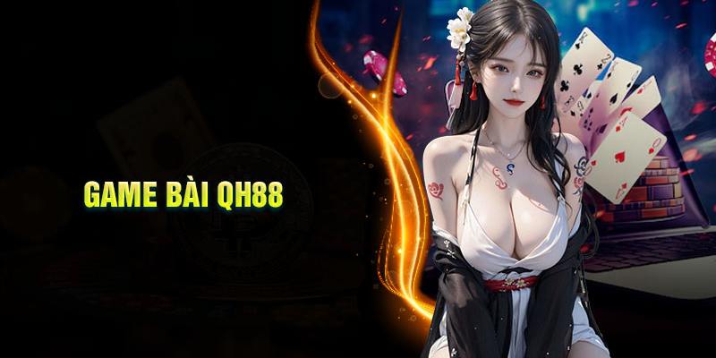 Nội dung giới thiệu khái quát về chuyên mục game bài QH88