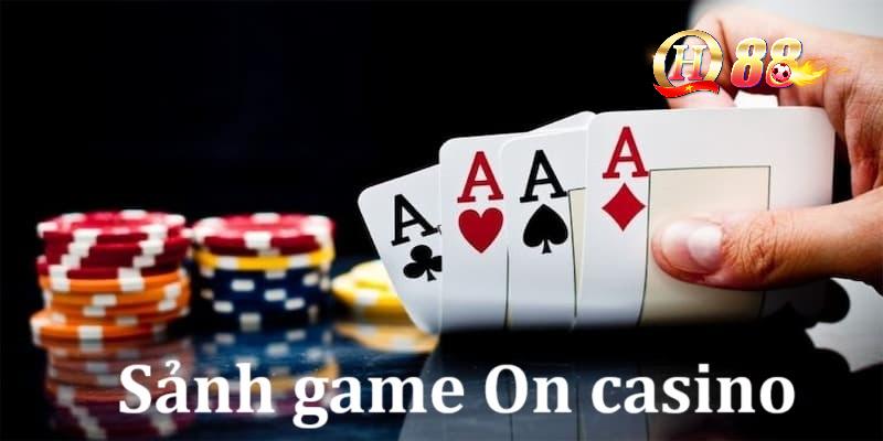 Tổng quan thông tin về sảnh game On casino