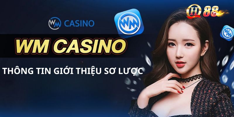 Tổng hợp thông tin sơ lược về WM Casino QH88